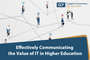 Effectively Communicating the Value of IT in Higher Education